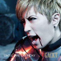 Gackt, until the last day.
